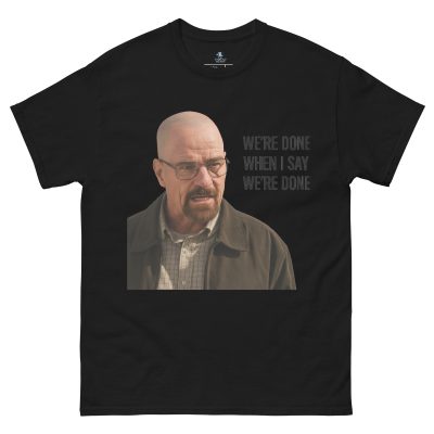 We're Done When I Say - Bold Unisex Classic Tee